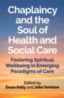 Chaplaincy and the Soul of Health and Social Care : Fostering Spiritual Wellbeing in Emerging Paradigms of Care - Book