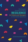 The Parents' Practical Guide to Resilience for Preteens and Teenagers on the Autism Spectrum - Book