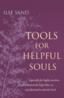 Tools for Helpful Souls : Especially for Highly Sensitive People Who Provide Help Either on a Professional or Private Level - Book