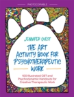 The Art Activity Book for Psychotherapeutic Work : 100 Illustrated CBT and Psychodynamic Handouts for Creative Therapeutic Work - Book
