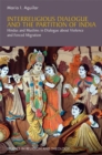 Interreligious Dialogue and the Partition of India : Hindus and Muslims in Dialogue About Violence and Forced Migration - Book
