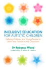 Inclusive Education for Autistic Children : Helping Children and Young People to Learn and Flourish in the Classroom - Book