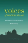 Voices of Modern Islam : What it Means to be Muslim Today - Book