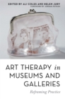 Art Therapy in Museums and Galleries : Reframing Practice - Book