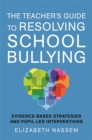 The Teacher's Guide to Resolving School Bullying : Evidence-Based Strategies and Pupil-LED Interventions - Book