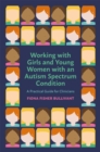 Working with Girls and Young Women with an Autism Spectrum Condition : A Practical Guide for Clinicians - Book