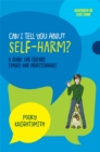 Can I Tell You About Self-Harm? : A Guide for Friends, Family and Professionals - Book