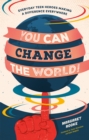 You Can Change the World! : Everyday Teen Heroes Making a Difference Everywhere - Book