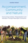Accompaniment, Community and Nature : Overcoming Isolation, Marginalisation and Alienation Through Meaningful Connection - Book