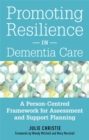 Promoting Resilience in Dementia Care : A Person-Centred Framework for Assessment and Support Planning - Book