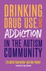 Drinking, Drug Use, and Addiction in the Autism Community - Book