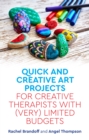 Quick and Creative Art Projects for Creative Therapists with (Very) Limited Budgets - Book