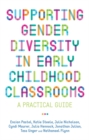 Supporting Gender Diversity in Early Childhood Classrooms : A Practical Guide - Book