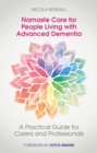 Namaste Care for People Living with Advanced Dementia : A Practical Guide for Carers and Professionals - Book