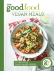 Good Food: Vegan Meals : 110 delicious plant-based dishes - Book