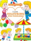I Love Colouring for TODDLERS ( Crazy Colouring For Kids) - Book