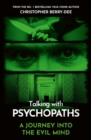 Talking With Psychopaths - A journey into the evil mind : From the No.1 bestselling true crime author - eBook