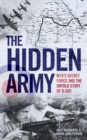 The Hidden Army - MI9's Secret Force and the Untold Story of D-Day - Book