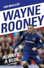 Wayne Rooney: Always a Blue - The Biography : Always a Blue - eBook