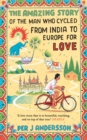 Amazing Story of the Man Who Cycled from India to Europe for Love : 'You won't find any other love story that is so beautiful' Grazia - eBook