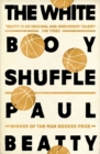 The White Boy Shuffle : From the Man Booker prize-winning author of The Sellout - Book