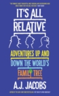 It's All Relative : Adventures Up and Down the World’s Family Tree - Book