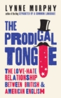The Prodigal Tongue : The Love-Hate Relationship Between British and American English - Book