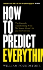 How to Predict Everything : The Formula Transforming What We Know About Life and the Universe - eBook