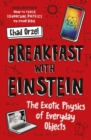 Breakfast with Einstein : The Exotic Physics of Everyday Objects - Book