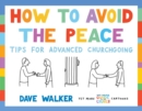 How to Avoid the Peace : Tips for advanced churchgoing - Book