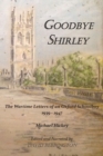 Goodbye Shirley : The Wartime Letters of an Oxford Schoolboy 1939 - 1947 - Book