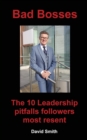 Bad Bosses : The 10 Leadership Pitfalls Followers Most Resent - Book