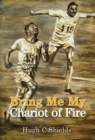 Bring Me My Chariot of Fire : The Amazing True Story Behind the Oscar-Winning Film 'Chariots of Fire' - Book
