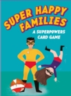 Super Happy Families : A Superpowers Card Game - Book