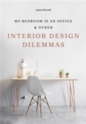 My Bedroom is an Office : & Other Interior Design Dilemmas - Book