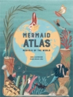 The Mermaid Atlas : Merfolk of the World - Book