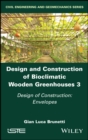Design and Construction of Bioclimatic Wooden Greenhouses, Volume 3 : Design of Construction: Envelopes - Book