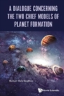 Dialogue Concerning The Two Chief Models Of Planet Formation, A - Book