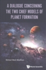 Dialogue Concerning The Two Chief Models Of Planet Formation, A - Book