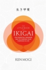 The Little Book of Ikigai : The secret Japanese way to live a happy and long life - Book