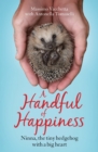 A Handful of Happiness : Ninna, the tiny hedgehog with a big heart - eBook
