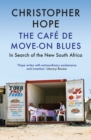 The Cafe de Move-on Blues : In Search of the New South Africa - Book