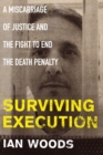 Surviving Execution : A Miscarriage of Justice and the Fight to End the Death Penalty - Book