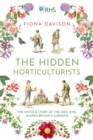The Hidden Horticulturists : The Untold Story of the Men who Shaped Britain’s Gardens - Book