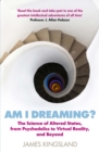 Am I Dreaming? : The Science of Altered States, from Psychedelics to Virtual Reality, and Beyond - Book