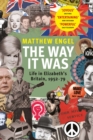 The Way It Was : Life in Elizabeth’s Britain, 1952-1979 - Book