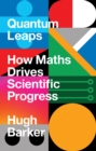 Quantum Leaps : How Maths Drives Scientific Progress - Book