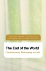 The End of the World : Contemporary Philosophy and Art - Book