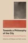 Philosophy and the City : Interdisciplinary and Transcultural Perspectives - Book