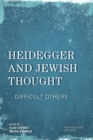 Heidegger and Jewish Thought : Difficult Others - Book